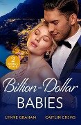 Cover-Bild zum Titel 'Billion-Dollar Babies' von 'Lynne Graham, Caitlin Crews'