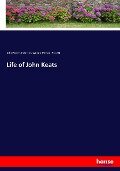 Life of John Keats - John Parker Anderson, William Michael Rossetti
