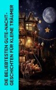 Die beliebtesten Gute-Nacht-Geschichten für kleine Träumer - Hans Christian Andersen, Anton Dietrich, Clemens Brentano, Josef Wenzig, Karl Albrecht Heise