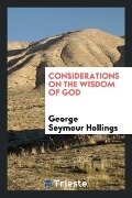 Considerations on the Wisdom of God - George Seymour Hollings