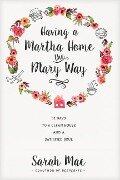 Having a Martha Home the Mary Way - Sarah Mae