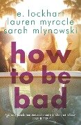 How to Be Bad - Sarah Mlynowski, Lauren Myracle, E. Lockhart