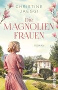 Cover-Bild zum Titel 'Die Magnolienfrauen' von 'Christine Jaeggi'