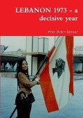 LEBANON 1973 - a decisive year - Peter Detlev Kirmsse