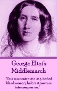 George Eliot's Middlemarch: "Pain must enter into its glorified life of memory before it can turn into compassion..." - George Eliot