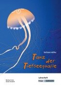 Tanz der Tiefseequalle - Lehrerheft - Stefanie Höfler, Martina Grüner, Daniel Schoberth