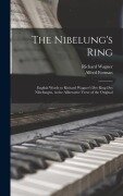 Cover-Bild zum Titel 'The Nibelung's Ring: English Words to Richard Wagner's Der Ring Des Nibelungen, in the Alliterative Verse of the Original' von 'Richard Wagner, Alfred Forman'