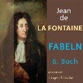 Fabeln von Jean de La Fontaine: 6. Buch - Jean De La Fontaine