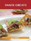 Snack Greats: Delicious Snack Recipes, The Top 100 Snack Recipes - Jo Franks