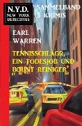Tennisschläger, ein Todesjob und Bount Reiniger: N.Y.D. New York Detectives Sammelband 3 Krimis - Earl Warren