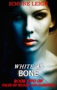 White as Bone (Tales of Blood and Darkness, #2) - Simone Leigh