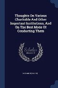Thoughts On Various Charitable And Other Important Institutions, And On The Best Mode Of Conducting Them - Catharine Cappe