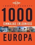 Lonely Planets 1000 einmalige Erlebnisse Europa - Jens Bey, Nico Krespach, Corinna Melville, Ingrid Schumacher
