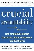 Crucial Accountability: Tools for Resolving Violated Expectations, Broken Commitments, and Bad Behavior, Second Edition ( Paperback) - Al Switzler, David Maxfield, Joseph Grenny, Kerry Patterson, Ron Mcmillan