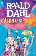 Chairlie and the Chocolate Works - Roald Dahl