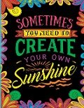 Sometimes You Need to Create Your Own Sunshine - Varouj Asdourian
