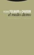 El medio divino : ensayo de vida interior - Pierre Teilhard De Chardin