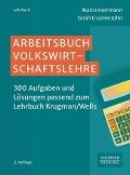 Arbeitsbuch Volkswirtschaftslehre - Marco Herrmann, Sarah Lisanne John