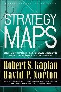Strategy Maps: Converting Intangible Assets Into Tangible Outcomes - Robert S. Kaplan, David P. Norton