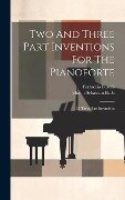 Two And Three Part Inventions For The Pianoforte - Johann Sebastian Bach, Ferruccio Busoni