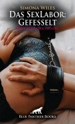 Das SexLabor: Gefesselt | Erotische Geschichte - Simona Wiles