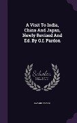 A Visit To India, China And Japan, Newly Revised And Ed. By G.f. Pardon - Bayard Taylor
