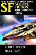 Science Fiction Dreierband 3057 - Alfred Bekker, Mara Laue