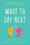 What to Say Next - Julie Buxbaum