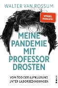 Meine Pandemie mit Professor Drosten - Walter van Rossum
