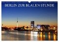 BERLIN ZUR BLAUEN STUNDE (Wandkalender 2024 DIN A3 quer), CALVENDO Monatskalender - Heiko Lehmann
