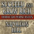 Succeed and Grow Rich Through Persuasion: Revised Edition - Napoleon Hill