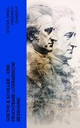 Goethe & Schiller - Eine fruchtbare literarische Beziehung - Friedrich Gundolf, Emil Ludwig, Otto Harnack, Johann Wolfgang von Goethe, Friedrich Schiller