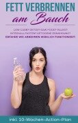 Cover-Bild zum Titel 'Fett verbrennen am Bauch: Low Carb? Detox? Raw Food? Paleo? Intervallfasten? Ketogene Ernährung? Erfahre, wie Abnehmen wirklich funktioniert!' von 'Lena Siemers'
