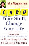 SHED Your Stuff, Change Your Life - Julie Morgenstern