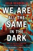 We Are All the Same in the Dark - Julia Heaberlin