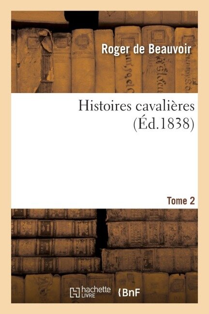 Histoires Cavalières. Tome 2 - Roger De Beauvoir