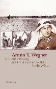Die Austreibung des armenischen Volkes in die Wüste - Armin T. Wegner