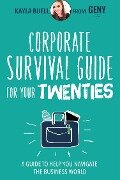 Corporate Survival Guide for Your Twenties: A Guide to Help You Navigate the Business World - Kayla Buell
