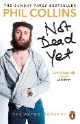 Not Dead Yet: The Autobiography - Phil Collins