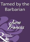 Tamed By The Barbarian (Mills & Boon Historical) - June Francis