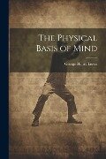 Cover-Bild zum Titel 'The Physical Basis of Mind' von 'George Henry Lewes'