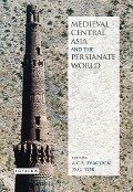 Medieval Central Asia and the Persianate World - A. C. S. Peacock, D. G. Tor