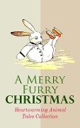 A Merry Furry Christmas: Heartwarming Animal Tales Collection - Beatrix Potter, John Punnett Peters, Eugene Field, Charles Dickens, Frances Browne