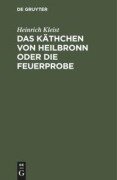 Das Käthchen von Heilbronn oder die Feuerprobe - Heinrich Kleist