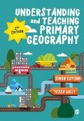 Understanding and Teaching Primary Geography - Simon J Catling, Tessa Willy