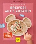 Breifrei mit 5 Zutaten - Lena Merz, Annina Schäflein