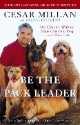 Be the Pack Leader - Cesar Millan, Melissa Jo Peltier