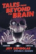 Tales from Beyond the Brain - Jeff Szpirglas
