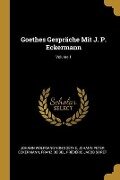 Goethes Gespräche Mit J. P. Eckermann; Volume 1 - Johann Wolfgang von Goethe, Johann Peter Eckermann, Franz Deibel