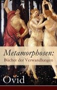 Metamorphosen: Bücher der Verwandlungen - Ovid